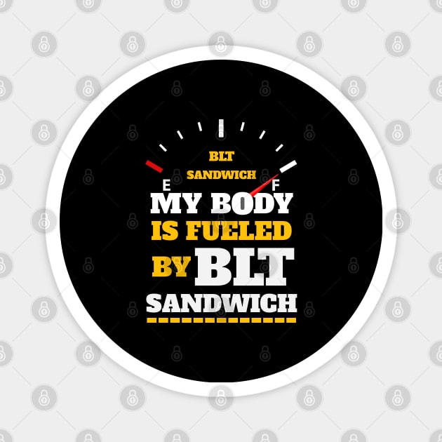 Sarcastic Saying - My Body Is Fueled By BLT Sandiwch - Funny Thanksgiving Quotes Gift Ideas For Food Lovers Magnet by Pezzolano